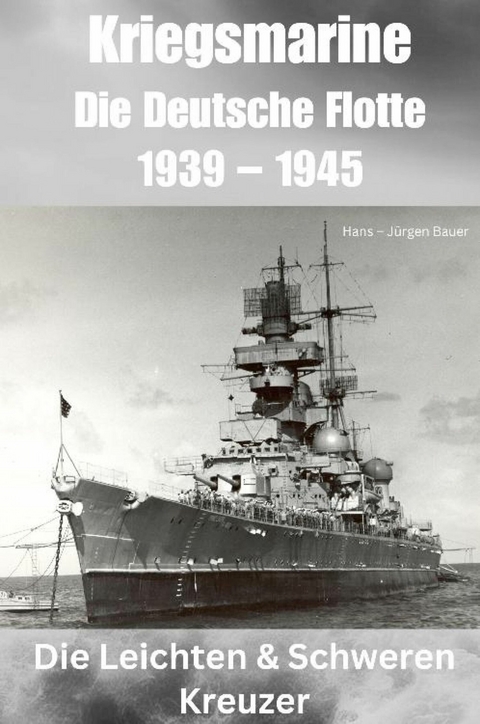 Kriegsmarine - Die Deutsche Flotte 1939 - 1945 -  Hans-J&uuml;rgen Bauer
