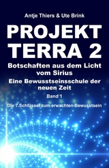 PROJEKT TERRA 2 &ndash; Botschaften aus dem Licht vom Sirius &ndash; Eine Bewusstseinsschule der neuen Zeit - Antje Thiers, Ute Brink