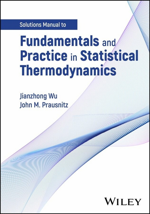Fundamentals and Practice in Statistical Thermodynamics, Solutions Manual - Jianzhong Wu, John M. Prausnitz