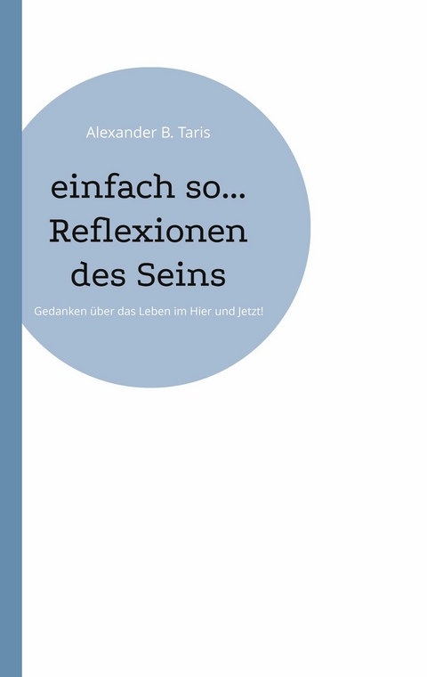 einfach so... Reflexionen des Seins - Alexander B. Taris