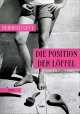 Die Position der L&ouml;ffel - Deborah Levy