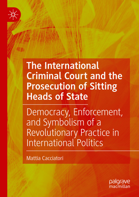 The International Criminal Court and the Prosecution of Sitting Heads of State -  Mattia Cacciatori
