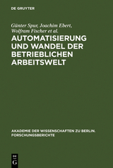 Automatisierung und Wandel der betrieblichen Arbeitswelt - G&uuml;nter Spur, Joachim Ebert, Wolfram Fischer, J&uuml;rgen Herter, Ursula Lehr, J&uuml;rgen Materne, Gerhard Pahl, Dieter Specht, Helga Z. Thomas, Jutta Wietog, Frank Zurlino