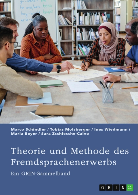 Theorie und Methode des Fremdsprachenerwerbs - Marco Schindler, Tobias Molsberger, Ines Wiedmann, Maria Beyer, Sara Zschiesche-Calvo