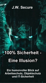 100% Sicherheit -  Eine Illusion? -  J.W. Secure