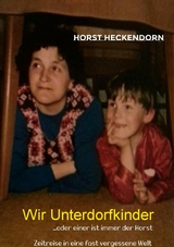 Wir Unterdorfkinder - Horst Heckendorn