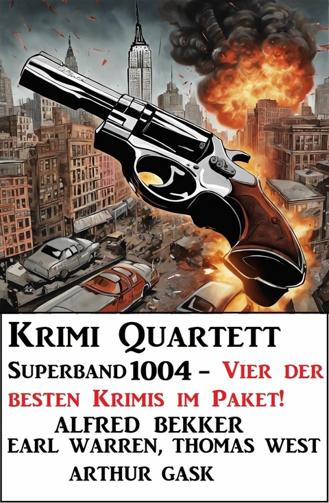 Krimi Quartett Superband 1004 - Vier der besten Krimis im Paket! -  Alfred Bekker,  Earl Warren,  Thomas West,  Arthur Gask