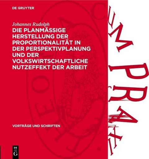 Die planm&auml;ssige Herstellung der Proportionalit&auml;t in der Perspektivplanung und der volkswirtschaftliche Nutzeffekt der Arbeit - Johannes Rudolph