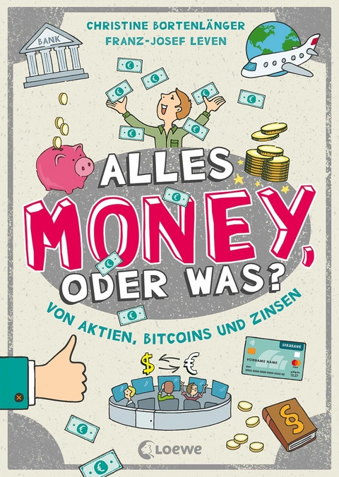 Alles Money, oder was? - Von Aktien, Bitcoins und Zinsen - Christine Bortenl&auml;nger, Franz-Josef Leven