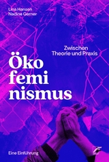 &Ouml;kofeminismus: Zwischen Theorie und Praxis - Lina Hansen, Nadine Gerner