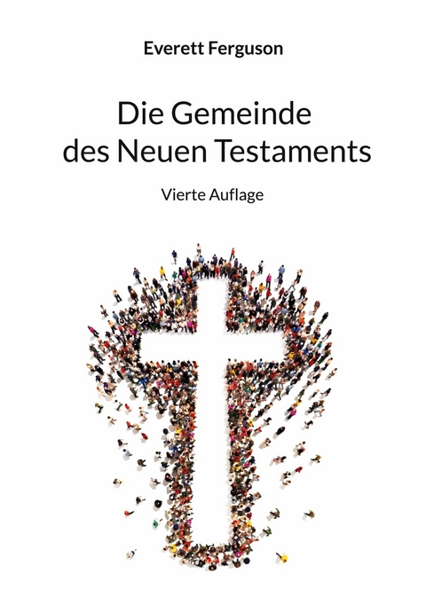 Die Gemeinde des Neuen Testaments - Everett Ferguson