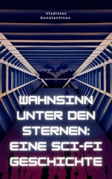 Wahnsinn unter den Sternen: Eine Sci-Fi-Geschichte - Vladislav Konstantinov