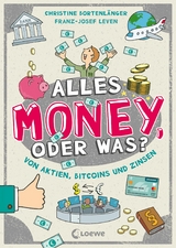 Alles Money, oder was? - Von Aktien, Bitcoins und Zinsen - Christine Bortenl&auml;nger, Franz-Josef Leven