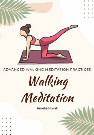 Walking Meditation - Advanced Walking Meditation Practices