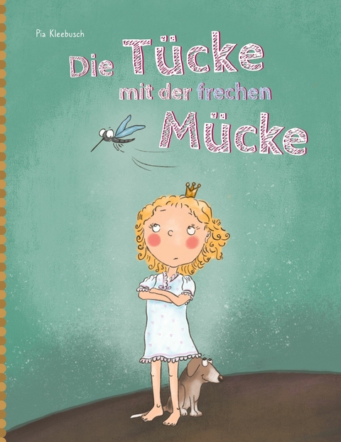Die Tücke mit der frechen Mücke -  Pia Kleebusch