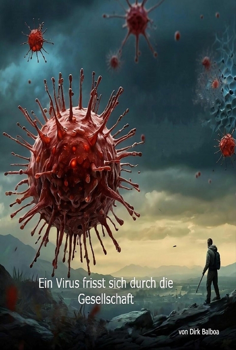 Ein Virus frisst sich durch die Gesellschaft -  Dirk Balboa