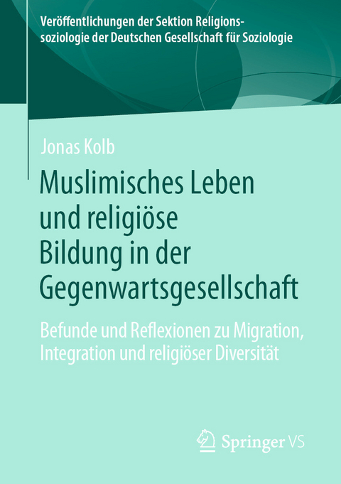 Muslimisches Leben und religi&ouml;se Bildung in der Gegenwartsgesellschaft -  Jonas Kolb
