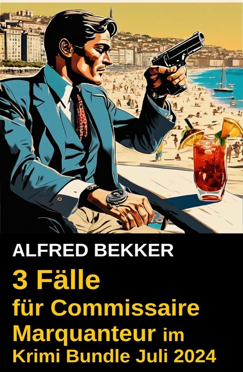 3 F&auml;lle f&uuml;r Commissaire Marquanteur im Krimi Bundle Juli 2024 -  Alfred Bekker