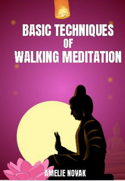 Walking Meditation - Basic Techniques of Walking Meditation - Amelie Novak
