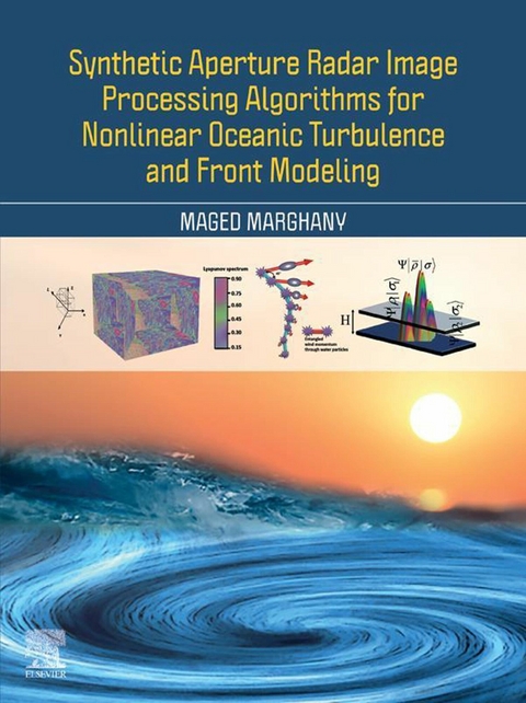 Synthetic Aperture Radar Image Processing Algorithms for Nonlinear Oceanic Turbulence and Front Modeling -  Maged Marghany