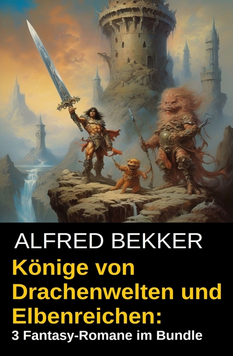 K&ouml;nige von Drachenwelten und Elbenreichen: 3 Fantasy-Romane im Bundle -  Alfred Bekker
