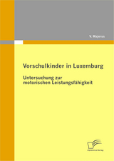 Vorschulkinder in Luxemburg: Untersuchung zur motorischen Leistungsf&auml;higkeit - V. Majerus