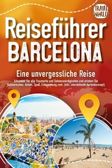 Reisef&uuml;hrer Barcelona - Eine unvergessliche Reise: Erkunden Sie alle Traumorte und Sehensw&uuml;rdigkeiten und erleben Sie Kulinarisches, Action, Spa&szlig;, Entspannung uvm. (inkl. interaktivem Kartenkonzept) -  Travel World