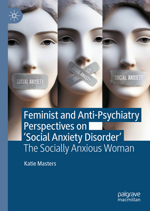 Feminist and Anti-Psychiatry Perspectives on &lsquo;Social Anxiety Disorder&rsquo; - Katie Masters