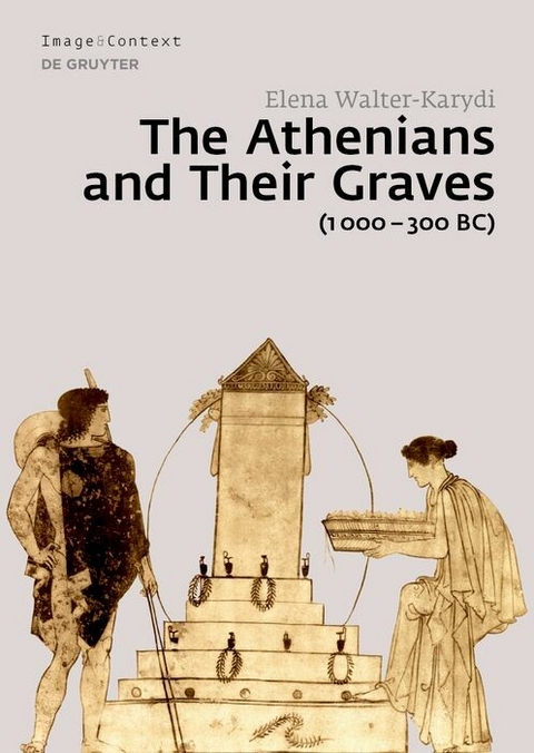 The Athenians and Their Graves (1000&ndash;300 BC) - Elena Walter-Karydi
