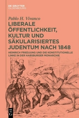 Liberale &Ouml;ffentlichkeit, Kultur und s&auml;kularisiertes Judentum nach 1848 - Pablo H. Vivanco