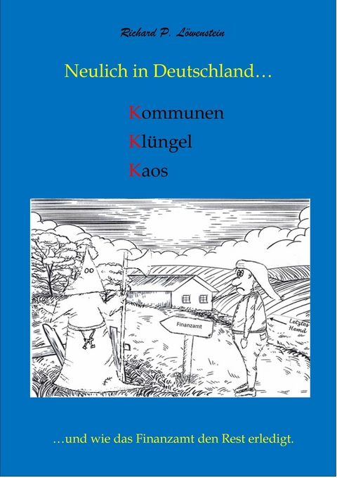 Neulich in Deutschland... Kommunen, Kl&uuml;ngel, Kaos - Richard P. L&ouml;wenstein