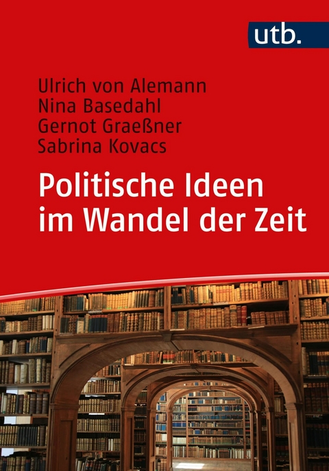 Politische Ideen im Wandel der Zeit - Ulrich von Alemann, Nina Basedahl, Gernot Grae&szlig;ner, Sabrina Kovacs