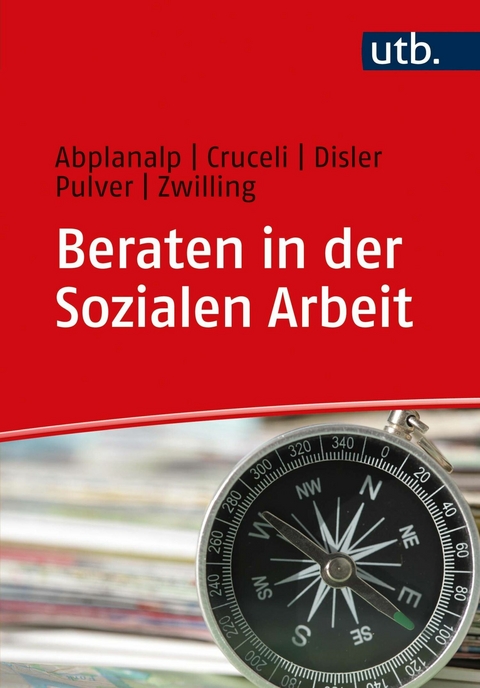 Beraten in der Sozialen Arbeit - Esther Abplanalp, Salvatore Cruceli, Stephanie Disler, Caroline Pulver, Michael Zwilling
