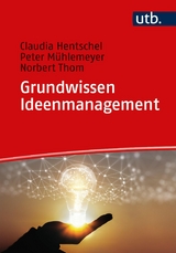 Grundwissen Ideenmanagement - Claudia Hentschel, Peter M&uuml;hlemeyer, Norbert Thom