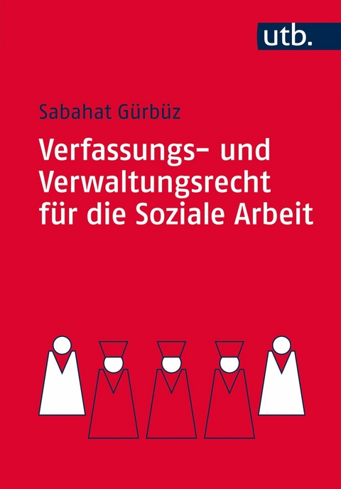 Verfassungs- und Verwaltungsrecht f&uuml;r die Soziale Arbeit - Sabahat G&uuml;rb&uuml;z
