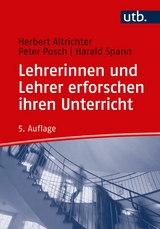 Lehrerinnen und Lehrer erforschen ihren Unterricht - Herbert Altrichter, Peter Posch, Harald Spann