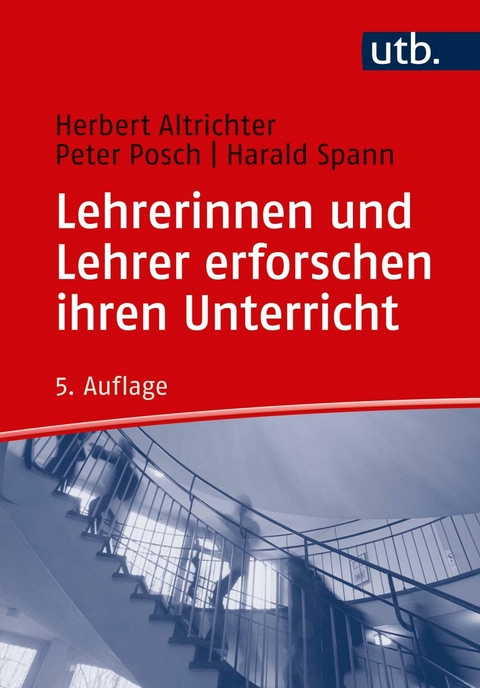 Lehrerinnen und Lehrer erforschen ihren Unterricht - Herbert Altrichter, Peter Posch, Harald Spann