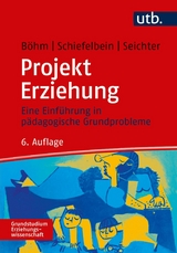 Projekt Erziehung - Ernesto Schiefelbein, Sabine Seichter, Winfried B&ouml;hm