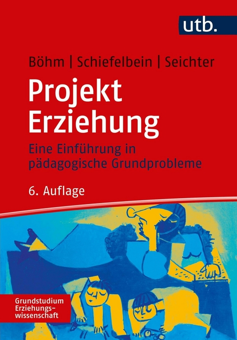 Projekt Erziehung - Ernesto Schiefelbein, Sabine Seichter, Winfried B&ouml;hm