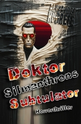 Doktor Silmanthrons Subtulator: Horrorthriller - Alexander Hogrefe