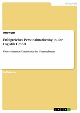 Erfolgreiches Personalmarketing in der Logistik GmbH -  Anonym