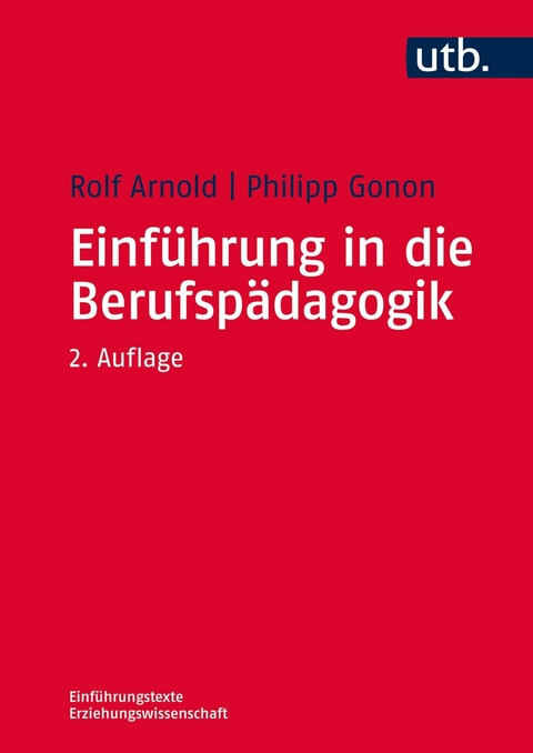 Einführung in die Berufspädagogik - Rolf Arnold, Philipp Gonon, Hans-Joachim Müller