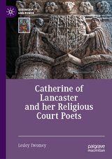 Catherine of Lancaster and her Religious Court Poets - Lesley Twomey