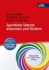 Sportliche Talente erkennen und f&ouml;rdern - Kathrin Weiss, Benjamin K&uuml;cherer, Robert Grassinger