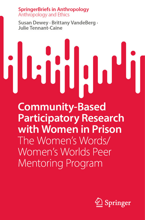 Community-Based Participatory Research with Women in Prison -  Susan Dewey,  Brittany VandeBerg,  Julie Tennant-Caine