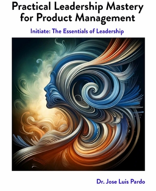 Practical Leadership Mastery For Product Management