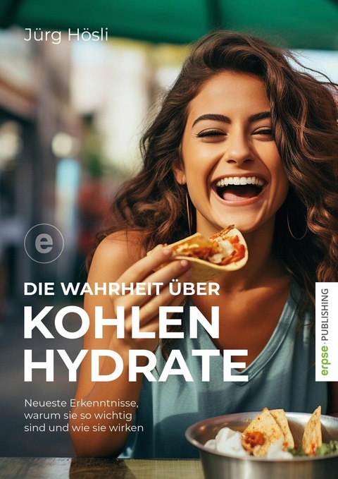 Die Wahrheit &uuml;ber Kohlenhydrate - J&uuml;rg H&ouml;sli