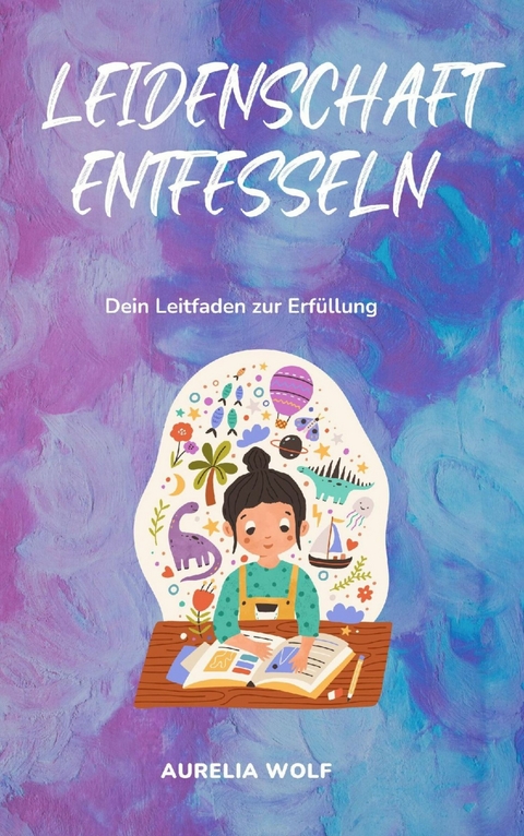 Leidenschaft entfesseln -  Aurelia Wolf