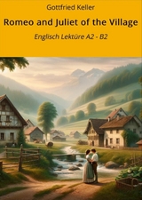 Romeo and Juliet of the Village: Englisch Lektüre A2 - B2 -  Gottfried Keller