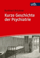 Kurze Geschichte der Psychiatrie - Burkhart Br&uuml;ckner